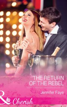 Читать The Return of the Rebel - Jennifer Faye