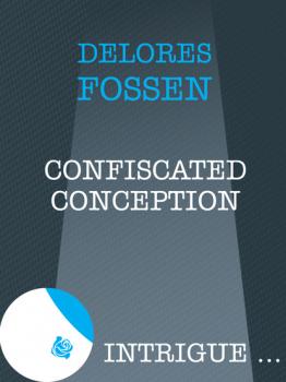 Читать Confiscated Conception - Delores Fossen