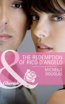 Читать The Redemption of Rico D'Angelo - Michelle Douglas
