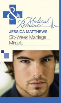Читать Six-Week Marriage Miracle - Jessica Matthews