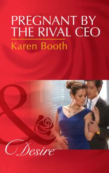 Читать Pregnant By The Rival Ceo - Karen Booth