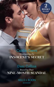 Читать Unwrapping The Innocent's Secret / Bound By Their Nine-Month Scandal - Dani Collins