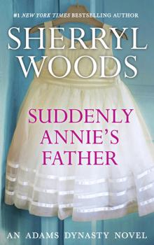 Читать Suddenly, Annie's Father - Sherryl Woods