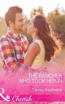 Читать The Rancher Who Took Her In - Teresa Southwick