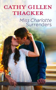 Читать Miss Charlotte Surrenders - Cathy Gillen Thacker
