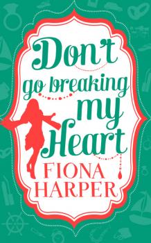Читать Don't Go Breaking My Heart - Fiona Harper