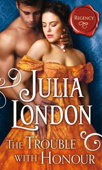 Читать The Trouble with Honour - Julia London