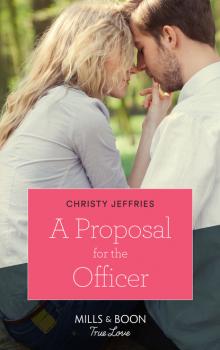 Читать A Proposal For The Officer - Christy Jeffries