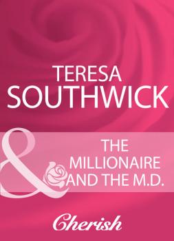 Читать The Millionaire And The M.D. - Teresa Southwick
