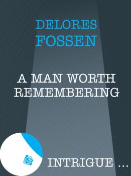 Читать A Man Worth Remembering - Delores Fossen