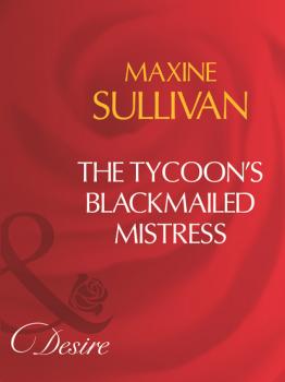 Читать The Tycoon's Blackmailed Mistress - Maxine Sullivan
