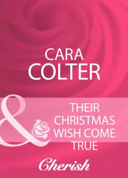 Читать Their Christmas Wish Come True - Cara Colter