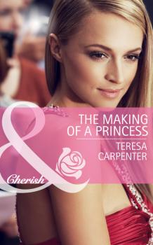 Читать The Making of a Princess - Teresa Carpenter