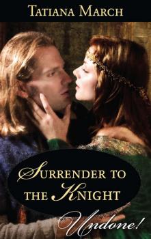 Читать Surrender To The Knight - Tatiana March