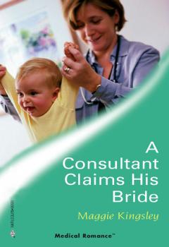 Читать A Consultant Claims His Bride - Maggie Kingsley