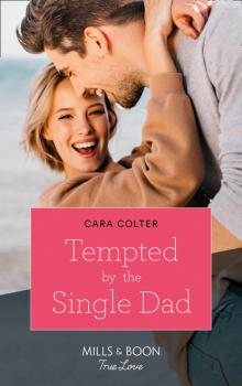 Читать Tempted By The Single Dad - Cara Colter