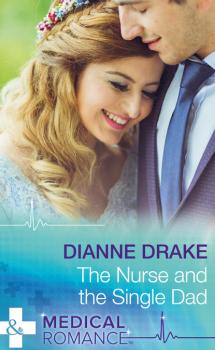 Читать The Nurse And The Single Dad - Dianne Drake