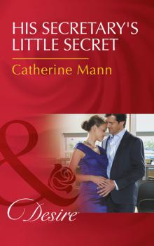 Читать His Secretary's Little Secret - Catherine Mann
