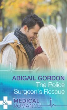Читать The Police Surgeon's Rescue - Abigail Gordon