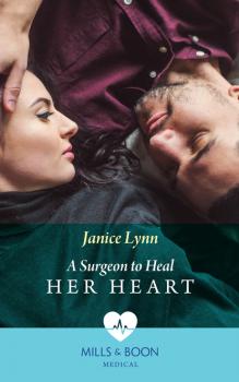 Читать A Surgeon To Heal Her Heart - Janice Lynn