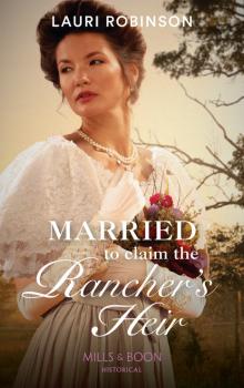 Читать Married To Claim The Rancher's Heir - Lauri Robinson