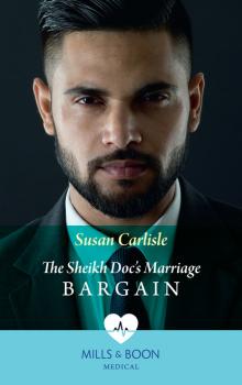 Читать The Sheikh Doc's Marriage Bargain - Susan Carlisle