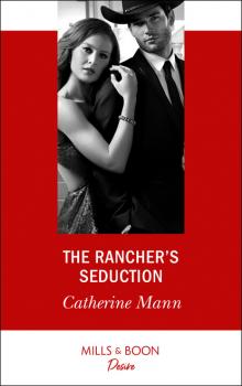 Читать The Rancher's Seduction - Catherine Mann