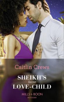 Читать Sheikh's Secret Love-Child - Caitlin Crews