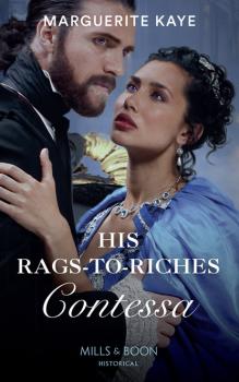 Читать His Rags-To-Riches Contessa - Marguerite Kaye