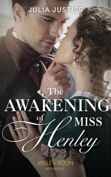 Читать The Awakening Of Miss Henley - Julia Justiss