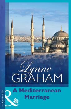 Читать A Mediterranean Marriage - Lynne Graham