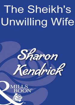 Читать The Sheikh's Unwilling Wife - Sharon Kendrick