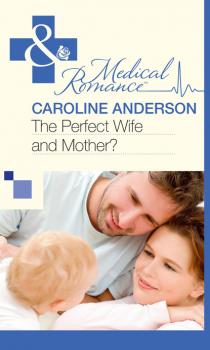 Читать The Perfect Wife and Mother? - Caroline Anderson