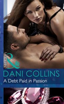 Читать A Debt Paid in Passion - Dani Collins