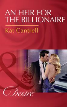 Читать An Heir For The Billionaire - Kat Cantrell