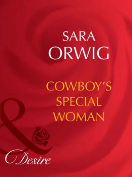 Читать Cowboy's Special Woman - Sara Orwig