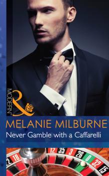 Читать Never Gamble with a Caffarelli - Melanie Milburne