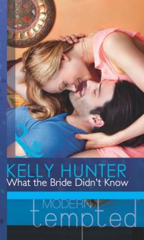Читать What the Bride Didn't Know - Kelly Hunter