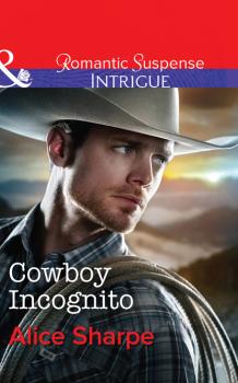 Читать Cowboy Incognito - Alice Sharpe