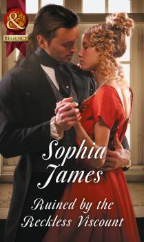 Читать Ruined By The Reckless Viscount - Sophia James