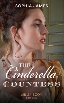 Читать The Cinderella Countess - Sophia James