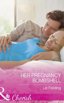 Читать Her Pregnancy Bombshell - Liz Fielding