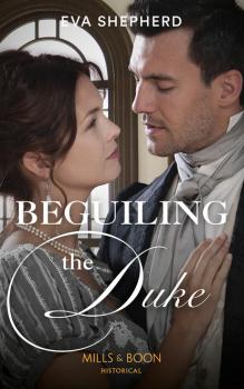 Читать Beguiling The Duke - Eva Shepherd