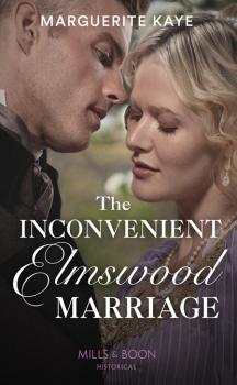 Читать The Inconvenient Elmswood Marriage - Marguerite Kaye