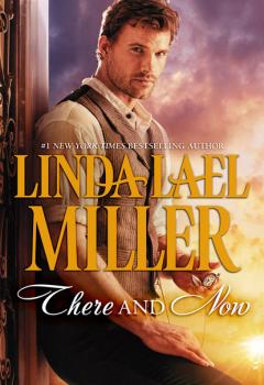 Читать There and Now - Linda Lael Miller