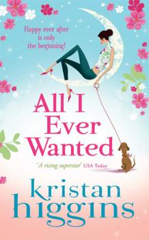 Читать All I Ever Wanted - Kristan Higgins