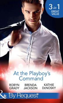 Читать At The Playboy's Command - Robyn Grady