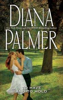 Читать To Have And To Hold - Diana Palmer