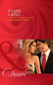 Читать To Kiss A King - Maureen Child