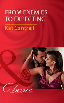 Читать From Enemies To Expecting - Kat Cantrell